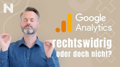 Ist Google Analytics rechtswidrig oder doch nicht?